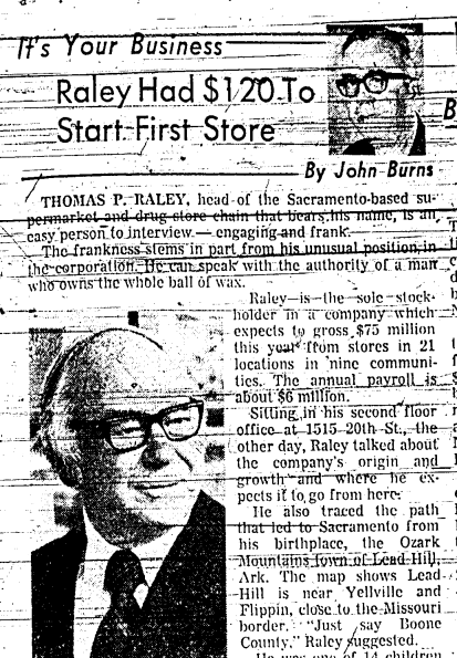 Tom Raley was interviewed by the Sacramento Bee in 1972.  This paragraph states that Mr. Raley owns the whole ball of wax.  And that's probably all that Mr. Raley really owned back in 1973-a ball of wax.  It may have been even ear wax...