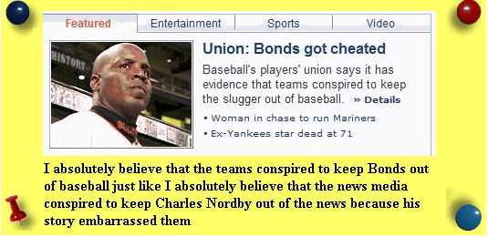 The teams made an agreement that no team employ Bonds to play baseball. It is as simple as that.  No news media spoke about Charles Nordby because it was a huge embarrassment to Sacramento that Tom Raley wasn't the big business hero that Raley's made him out to be. It is as simple as that! Image source:  Yahoo news