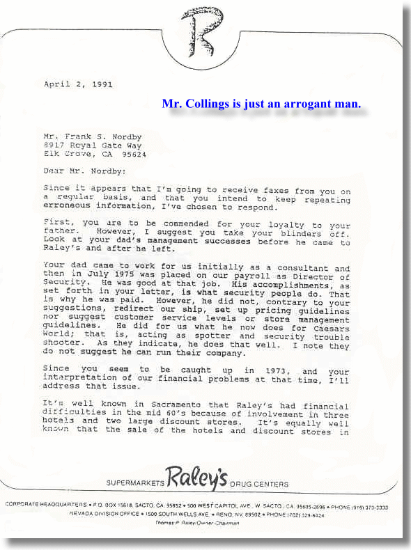 This letter sent by Mr. Collings is just a classic example of this man's ethics.  He wants to make the statement that Charles Nordby does good at his job and that is what security people do, like trying to imply  that Mr. Norby was just a security man.  Well, in that case it would be fair to state that Mr. Collings was good at doing his job blindly  and did things that blind people do.