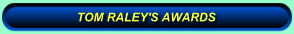 TOM RALEY'S AWARDS