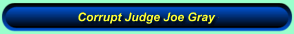 Corrupt Judge Joe Gray