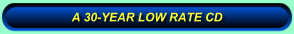 A 30-YEAR LOW RATE CD