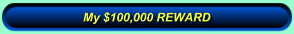 My $100,000  REWARD