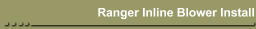Ranger Inline Blower Install