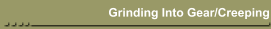 Grinding Into Gear/Creeping